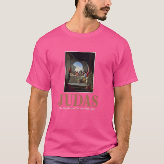 Judas The First Person To Leave Mass Early Funny T-Shirt (Front)