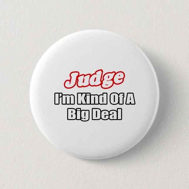 Judge...Big Deal 6 Cm Round Badge (Front)