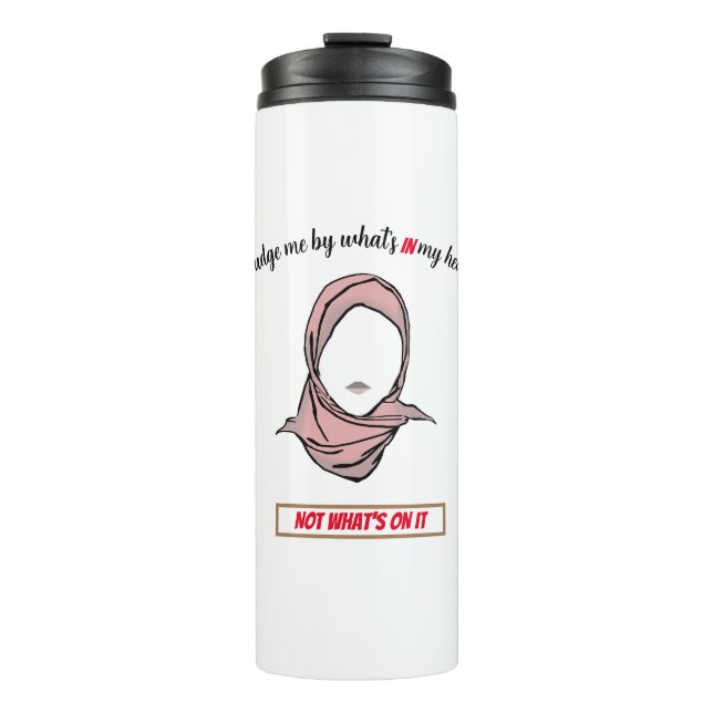 Judge by what's in my head not on it | Hijab Pride Thermal Tumbler (Front)