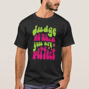 Judge Me When You Are Perfect Retro Wavy Text 1 T-Shirt