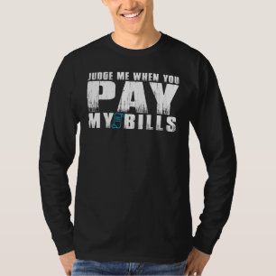 Judge Me When You Pay My Bills Women T-Shirt