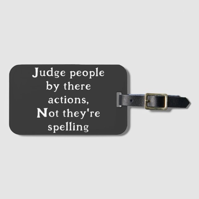 Judge People by actions not spelling Luggage Tag (Front Horizontal)