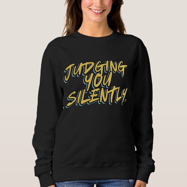 JUDGING YOU SILENTLY SWEATSHIRT (Front)