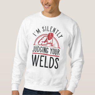 Judging Your Welds Sweatshirt