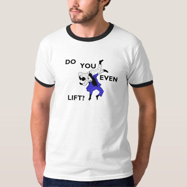 Judo Do You Even Lift? T-Shirt (Front)