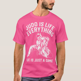Judo Is Life Everything Else Is Just A Game Judo F T-Shirt
