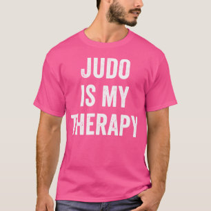 Judo Is My Therapy Funny Saying Judo T-Shirt