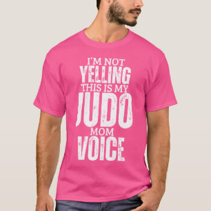 Judo Mum Voice Funny Women Mother Judo T-Shirt