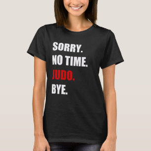 Judo no time Judo fighter black belt Funny Gift T-Shirt