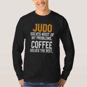 Judo Solves My Problems Coffee Judoka Jujitsu Mar T-Shirt