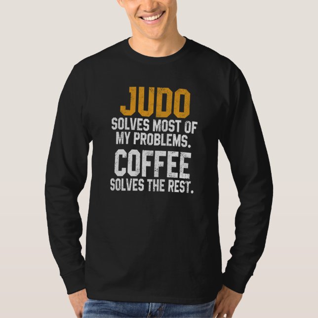 Judo Solves My Problems Coffee  Judoka Jujitsu Mar T-Shirt (Front)