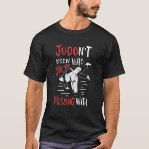 Judont Know Who Your Messing With Judo Judoka T-Shirt