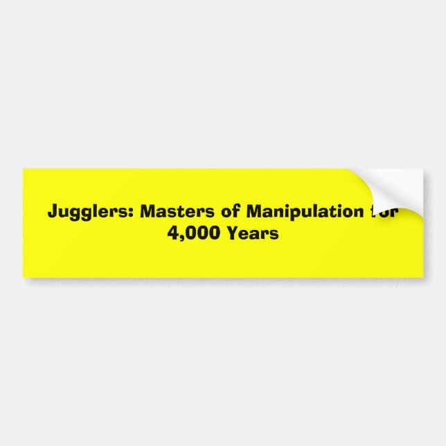 Jugglers: Masters of Manipulation for 4,000 Years Bumper Sticker (Front)