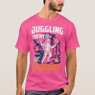 Juggling For My Dreams - Juggler Artistic T-Shirt