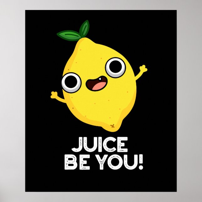 Juice Be You Funny Positive Lemon Pun Dark BG Poster (Front)