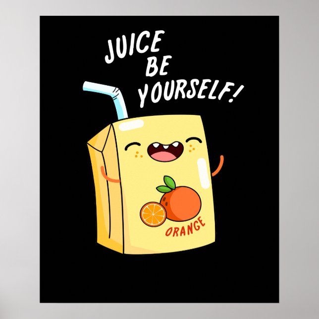 Juice Be Yourself Funny Orange Juice Pun Dark BG Poster (Front)