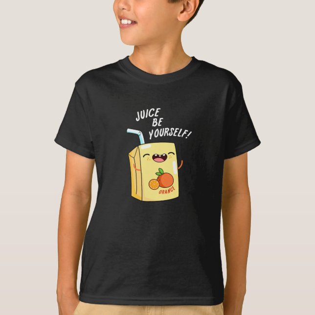 Juice Be Yourself Funny Orange Juice Pun Dark BG T-Shirt (Front)