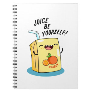 Juice Be Yourself Funny Orange Juice Pun Notebook