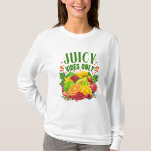 Juicy Vibes Only: Fresh Fruit & Healthy Life T-Shirt