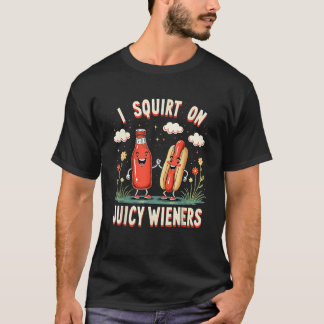 Juicy Wieners I Squirt On Funny Ketchup Hot Dog Hu T-Shirt