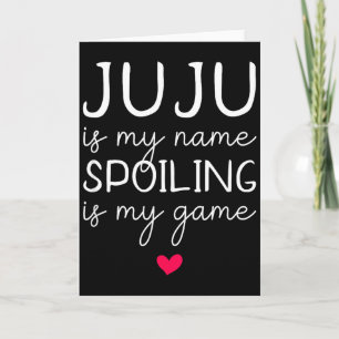 Juju is my name spoiling is my game funny card