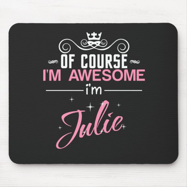 Julie Of Course I'm Awesome I'm Julie Mouse Pad (Front)