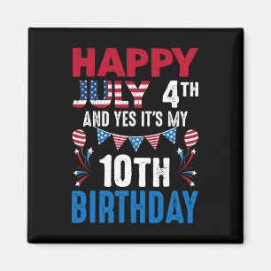 July 4th And Yes It's My 10th Birthday American Pa Magnet