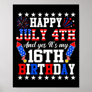 July 4th And Yes It's My 16th Birthday 4th Of July Poster