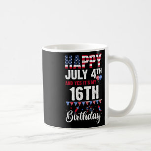 July 4th And Yes It's My 16th Birthday American Fl Coffee Mug