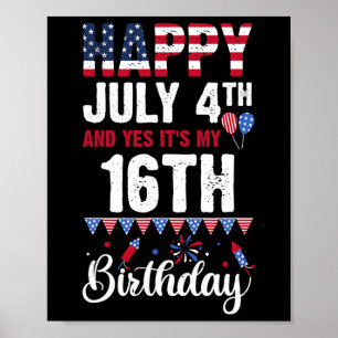 July 4th And Yes It's My 16th Birthday American Fl Poster