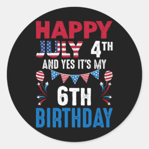 July 4th And Yes It's My 6th Birthday American Pat Classic Round Sticker