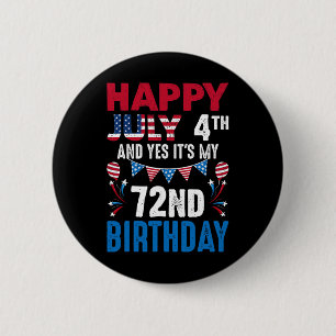 July 4th And Yes It's My 72nd Birthday American Pa 6 Cm Round Badge
