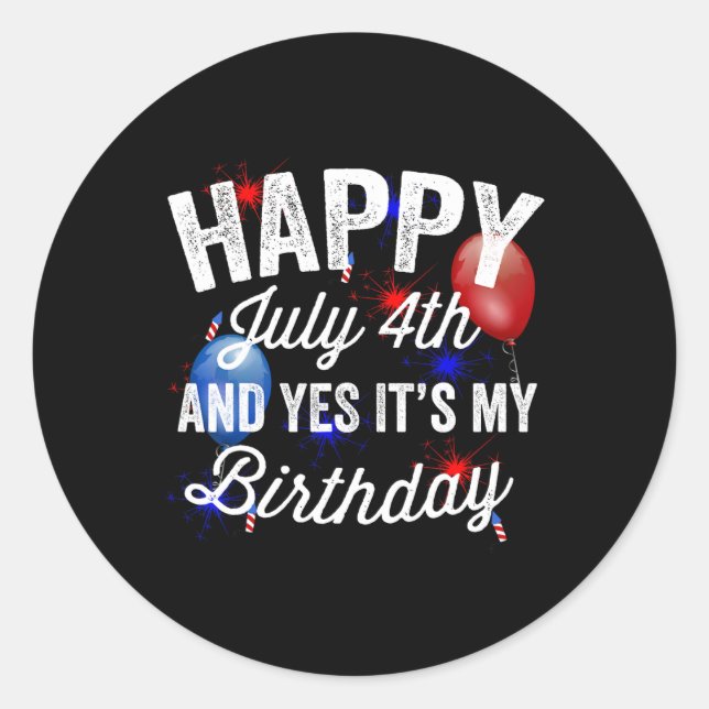 July 4th And Yes It's My Birthday Independence Day Classic Round Sticker (Front)