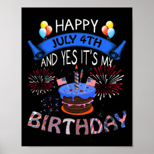 July 4th And Yes It's My Birthday Independence Day Poster