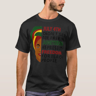 July 4th Didn't Set Me Free Juneteenth Black histo T-Shirt