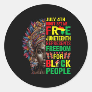 July 4th Didnt Set Me Free Juneteenth Is My Indepe Classic Round Sticker