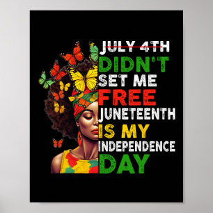 July 4th Didnt Set Me Free Juneteenth Is My Indepe Poster
