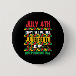 July 4th Didn't Set Me Free Juneteenth My Independ 6 Cm Round Badge