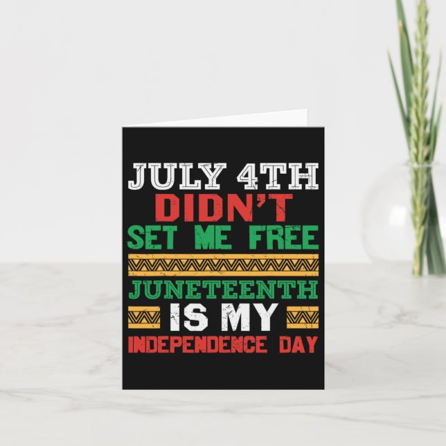 July 4th Didn't Set Me Free Juneteenth My Independ Card (Front)