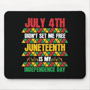 July 4th Didn't Set Me Free Juneteenth My Independ Mouse Pad