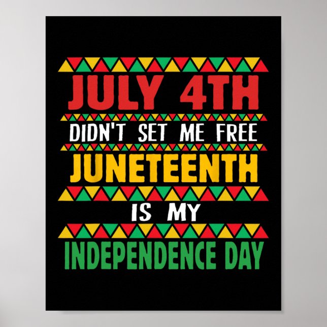 July 4th Did't Set Me Free Juneteenth Is My Indepe Poster (Front)
