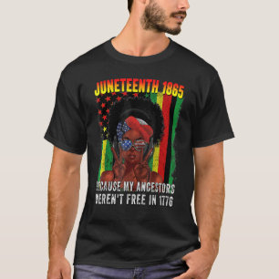 July 4th Junenth 1865 Because My Ancestors Weren't T-Shirt
