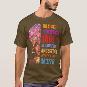 July 4th Juneteenth 1865 Because My Ancestors  T-Shirt