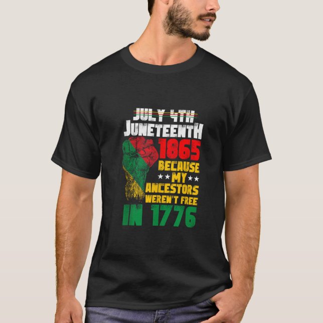 July 4th Juneteenth 1865 My Ancestors Fist America T-Shirt (Front)