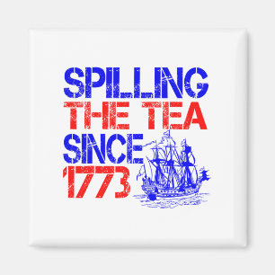 July 4th Spilling The Tea Since 1773 Fourth Of Jul Magnet
