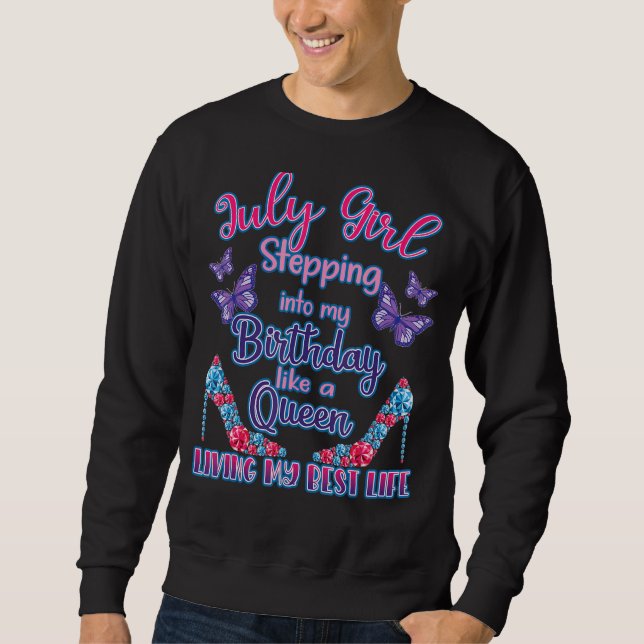 July Birthday For Women July Girl July Queen July  Sweatshirt (Front)