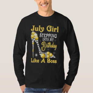 July Girl Stepping Into My Birthday Like A Boss Sh T-Shirt