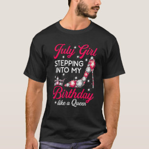 July Girl Stepping Into My Birthday Like A Queen s T-Shirt