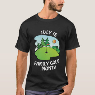 July is Family Golf Month T-Shirt