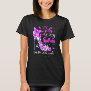July Is My Birthday The Whole Month High Heel Butt T-Shirt